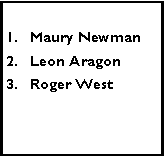 Text Box: Maury NewmanLeon AragonRoger West