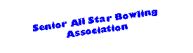 Text Box: Senior All Star Bowling Association