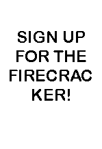 Text Box: SIGN UP FOR THE FIRECRACKER!