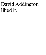 Text Box: David Addington  liked it.