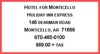 Text Box: Hotel for MonticelloHoliday inn express146 dearman roadMonticello, ar  71655870-460-0100$69.00 + tax