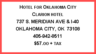 Text Box: Hotel for Oklahoma CityClarion hotel737 S. MERIDIAN AVE & I-40OKLAHOMA CITY, OK  73108405-942-8511$57.oo + tax