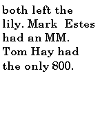 Text Box: both left the lily. Mark  Estes had an MM. Tom Hay had the only 800.