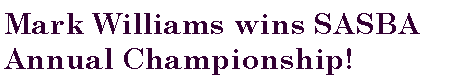 Text Box: Mark Williams wins SASBA Annual Championship! 