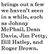 Text Box: always brings out a few we haven�t seen in a while, such as Johnny McPhail, Dean Davis, Jim Petty, Bill Hatley, and Roger Brown. 
