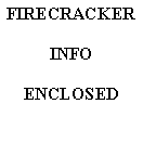 Text Box: FIRECRACKER INFO ENCLOSED