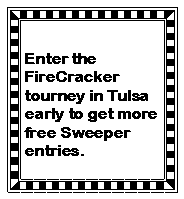 Text Box: Enter the FireCracker tourney in Tulsa early to get more free Sweeper entries.
