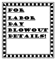 Text Box: for labor day blowout details!