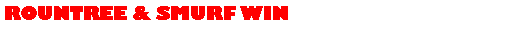 Text Box: ROUNTREE & SMURF WIN 