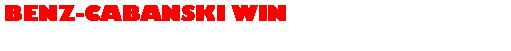 Text Box: BENZ-CABANSKI WIN