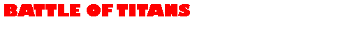 Text Box: BATTLE OF TITANS