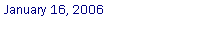 Text Box: January 16, 2006