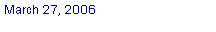 Text Box: March 27, 2006