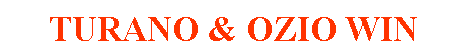 Text Box: TURANO & OZIO WIN