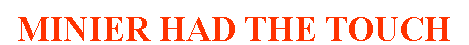 Text Box: MINIER HAD THE TOUCH
