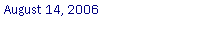 Text Box: August 14, 2006