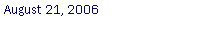 Text Box: August 21, 2006