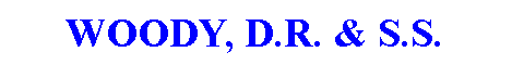 Text Box: WOODY, D.R. & S.S.