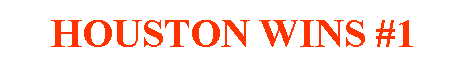 Text Box: HOUSTON WINS #1