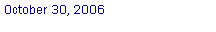 Text Box: October 30, 2006