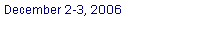 Text Box: December 2-3, 2006