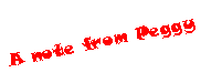 Text Box: A note from Peggy