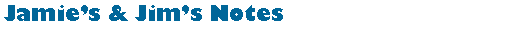 Text Box: Jamies & Jims Notes
