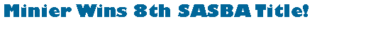 Text Box: Minier Wins 8th SASBA Title!