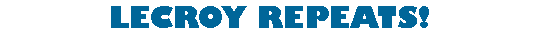 Text Box: LECROY REPEATS!