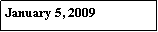 Text Box: January 5, 2009