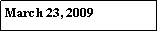 Text Box: March 23, 2009