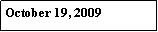 Text Box: October 19, 2009