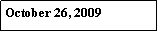 Text Box: October 26, 2009