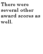 Text Box: There were several other award scores as well.