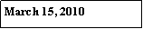 Text Box: March 15, 2010