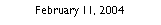 Text Box: February 11, 2004