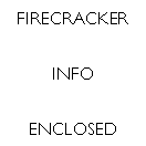 Text Box: FIRECRACKER INFO ENCLOSED