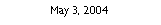 Text Box: May 3, 2004