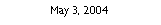 Text Box: May 3, 2004