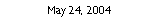 Text Box: May 24, 2004