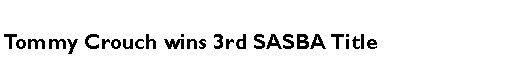 Text Box: Tommy Crouch wins 3rd SASBA Title	