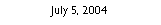 Text Box: July 5, 2004