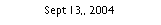 Text Box: Sept 13,, 2004