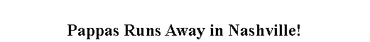 Text Box: Pappas Runs Away in Nashville!